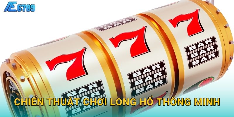Chiến thuật chơi Long Hổ thông minh