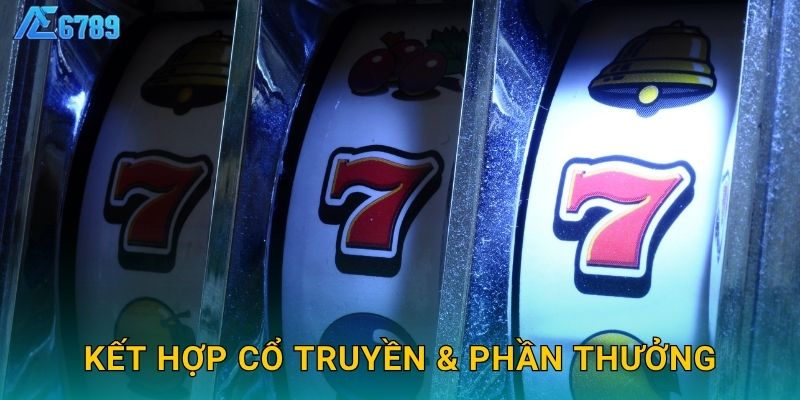 Kết hợp cổ truyền & phần thưởng