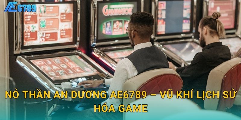 Nỏ Thần An Dương Ae6789 – Vũ khí lịch sử hóa game