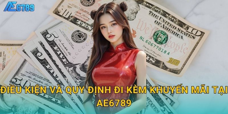 Điều kiện và quy định đi kèm khuyến mãi tại Ae6789