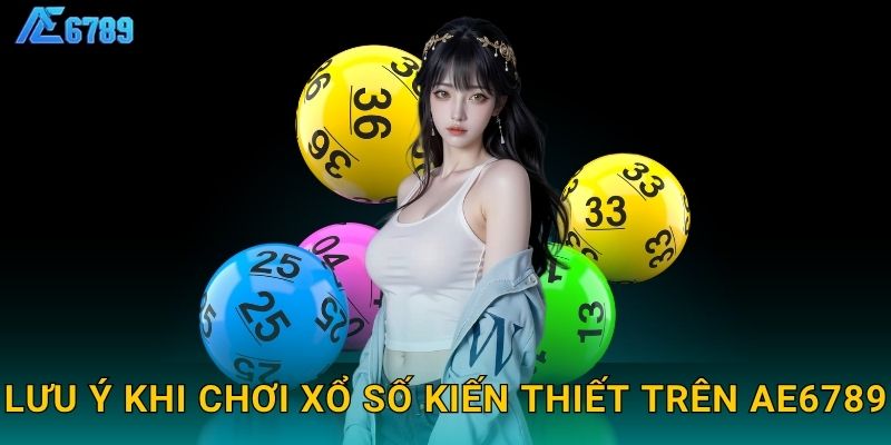 Lưu ý khi chơi xổ số kiến thiết trên Ae6789