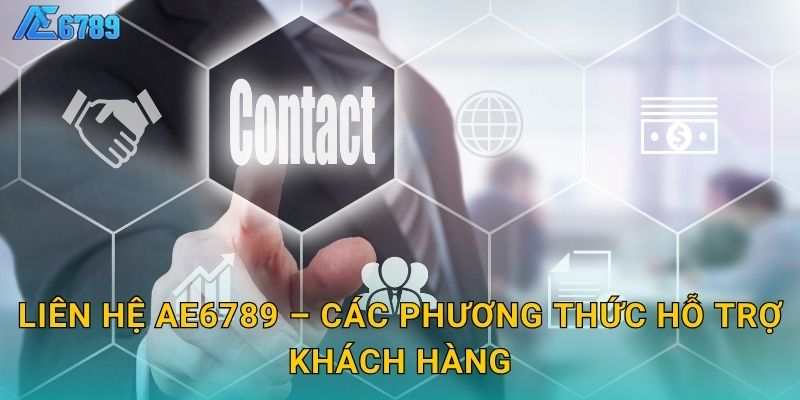 Liên hệ Ae6789 – Các phương thức hỗ trợ khách hàng